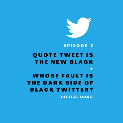 Quote Tweet Is The New Black and Whose Fault Is The Dark Side of Black Twitter? Quote Tweet Is The New Black and Whose Fault Is The Dark Side of Black Twitter?