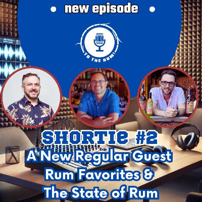Shortie #2 - A New Recurring Guest & The State of Rum