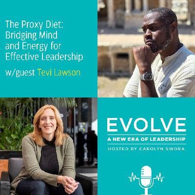 087: The Proxy Diet: Bridging Mind and Energy for Effective Leadership with Tevi Lawson 087: The Proxy Diet: Bridging Mind and Energy for Effective Leadership with Tevi Lawson