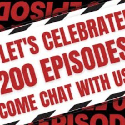 Episode 200: Let's Celebrate 200 Episodes - Come chat with us!