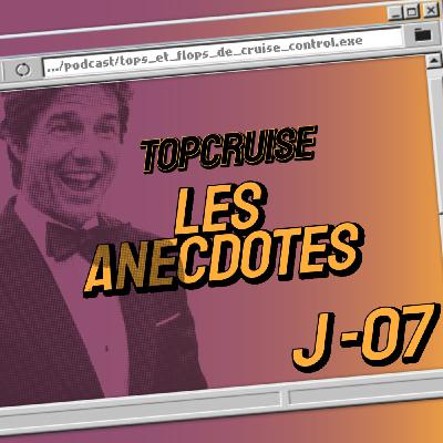 [ J-7 ] TopCruise - Les anecdotes