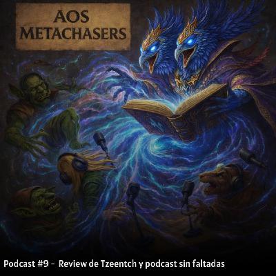 #9 Podcast Aosmetachasers Review de Tzeentch y Podcast Sin Faltadas