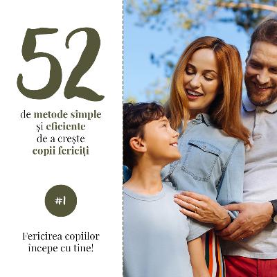 #1 - Fericirea copiilor începe cu tine - podcast din seria „Cum să crești copii fericiți”