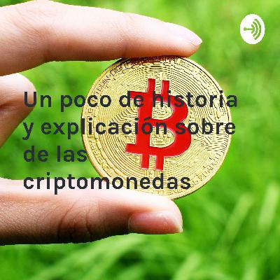 Un poco de Historia y Explicación sobre las Criptomonedas Un poco de Historia y Explicación sobre las Criptomonedas