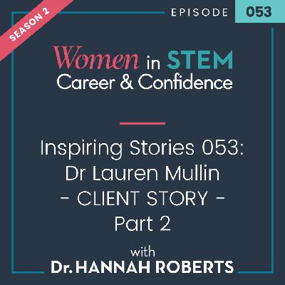 Inspiring Stories 053 - Client Story - Dr Lauren Mullin - Part 2 Inspiring Stories 053 - Client Story - Dr Lauren Mullin - Part 2