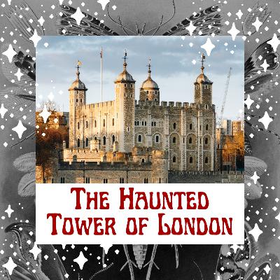 E7 - Headless Horrors in the Tower of London