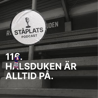 116. Halsduken är alltid på.