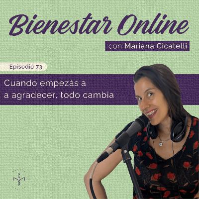 #73 - Cuando empezás a agradecer, todo cambia