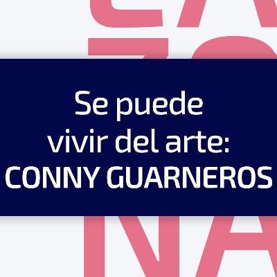 E5 / T5 Se puede vivir del arte: Conny Guarneros E5 / T5 Se puede vivir del arte: Conny Guarneros