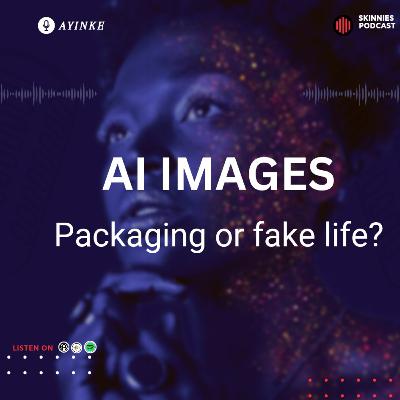 AI IMAGES: fake life or packaging