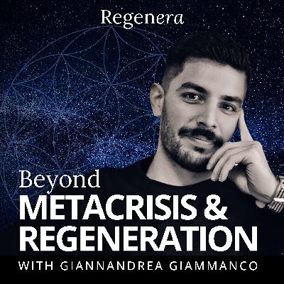 Beyond the Metacrisis: Giannandrea Giammanco on Regeneration, Power Dynamics & Systemic Evolution Beyond the Metacrisis: Giannandrea Giammanco on Regeneration, Power Dynamics & Systemic Evolution
