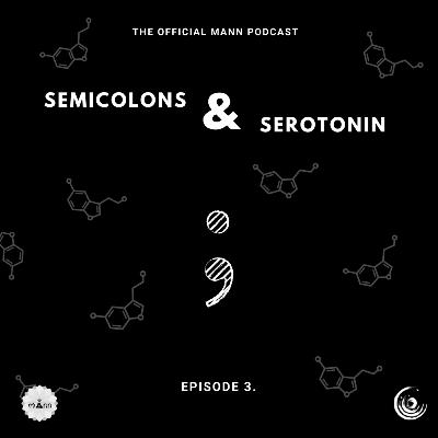 Semicolons & Serotonin - Episode 3 Semicolons & Serotonin - Episode 3