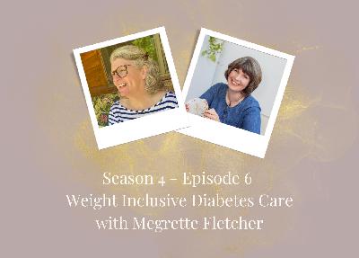 SE4 - Ep6: Weight Inclusive Diabetes Care with Megrette Fletcher