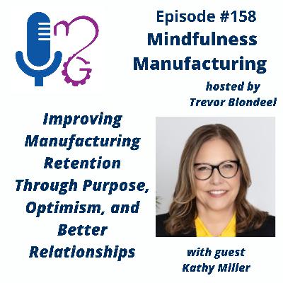 Employee Retention in Manufacturing for Plant Leaders: Building Purpose, Optimism, and Stronger Relationships with Kathy Miller #158 Employee Retention in Manufacturing for Plant Leaders: Building Purpose, Optimism, and Stronger Relationships with Kathy Miller #158