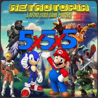 Retrotopia Presents Five by Five by Five: The Games That Made Us Gamers