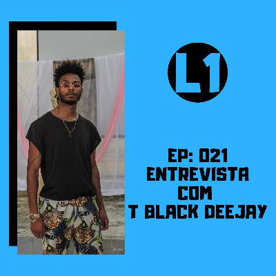 EP 020 - Entrevista com T Black Deejay