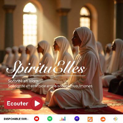 Episode 12 - Sororité en Islam : Entraide entre soeurs musulmanes Episode 12 - Sororité en Islam : Entraide entre soeurs musulmanes