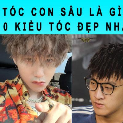 Tóc con sâu là gì? Top 10 kiểu tóc đẹp nhất 2022
