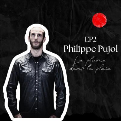 Episode 2 - Philippe Pujol - La plume dans la plaie