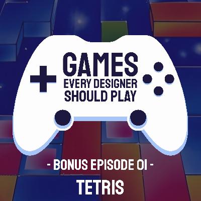 BONUS 01: Tetris - Games Every Designer Should Play BONUS 01: Tetris - Games Every Designer Should Play