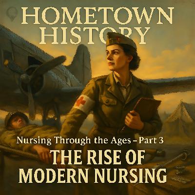 166: Nursing Through the Ages, Part 3 – The Rise of Modern Nursing