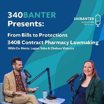 From Bills to Protections | 340B Contract Pharmacy Lawmaking with Chelsea Violette & Logan Yoho