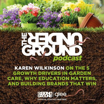 Karen Wilkinson on the 5 Growth Drivers in Garden Care, why Education Matters, and Building Brands that Win