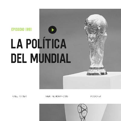 #87 Mentalmorphosis: La política del mundial