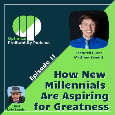 Episode 11 - How New Millennials Are Aspiring for Greatness with Matthew Zamuttt