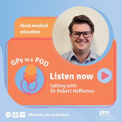 Episode 37: Rural medical education – with Dr Robert Heffernan