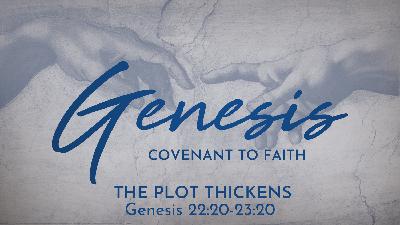 The Plot Thickens (Genesis 22:20-23:20) The Plot Thickens (Genesis 22:20-23:20)