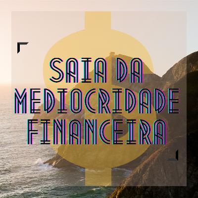 EP14 - TRÊS PRINCÍPIOS QUE MUDARÃO SUA VIDA FINANCEIRA