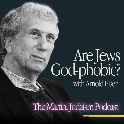 Are Jews God-phobic?  With Arnold Eisen