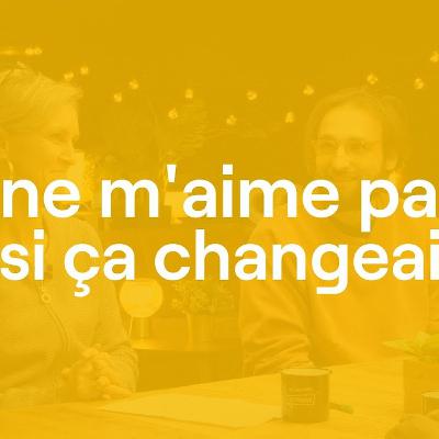 Je ne m'aime pas… Et si ça changeait ?