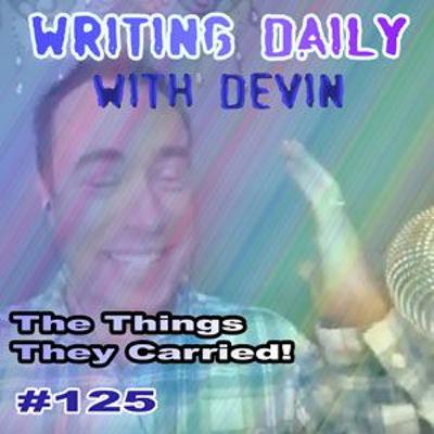 125 Writing Daily: Things They Carried 125 Writing Daily: Things They Carried
