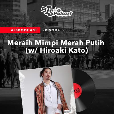S01 Eps 05: Meraih Mimpi Merah Putih (w/ Hiroaki Kato)