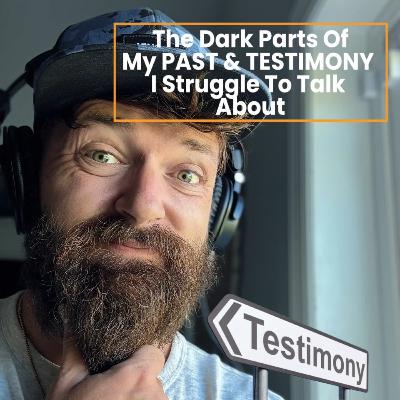 The DARK parts of my past/testimony that I struggle to talk about