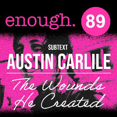 89: Subtext: Austin Carlile: The Wounds He Created 89: Subtext: Austin Carlile: The Wounds He Created