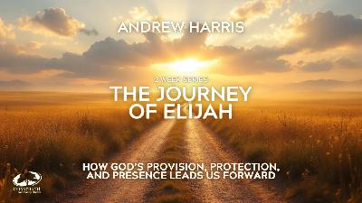 The Journey Of Elijah Part 2 - Andrew Harris The Journey Of Elijah Part 2 - Andrew Harris
