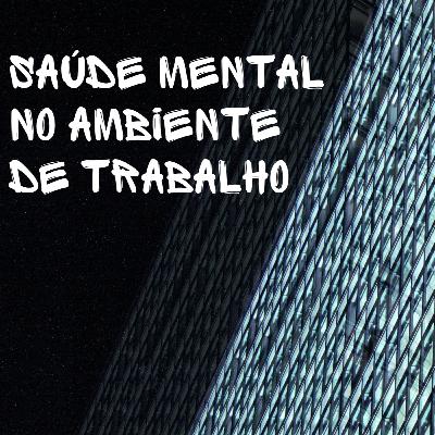 Saúde mental no ambiente de trabalho – burnout, com Isaac Babsky