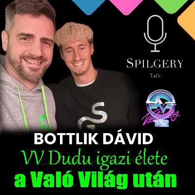 SPILGERY Talk | 47. rész | Bottlik Dávid - VV Dudu igazi élete a Való Világ után