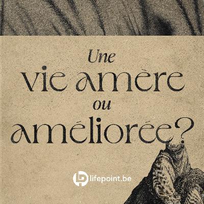 Une vie amère ou améliorée?