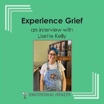 Emotional Health - Experience Grief - with My Daughter, Lizzi Kelly Emotional Health - Experience Grief - with My Daughter, Lizzi Kelly
