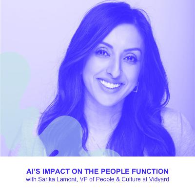 AI's Impact on the People Function with Sarika Lamont, VP of People and Culture at Vidyard
