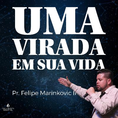 UMA VIRADA EM SUA VIDA | PR. Felipe Marinkovic II