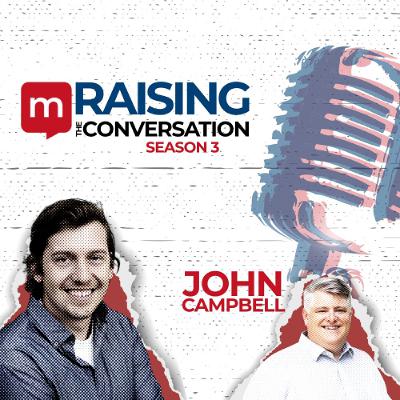 Raising The Conversation S3E4 - John Campbell Raising The Conversation S3E4 - John Campbell