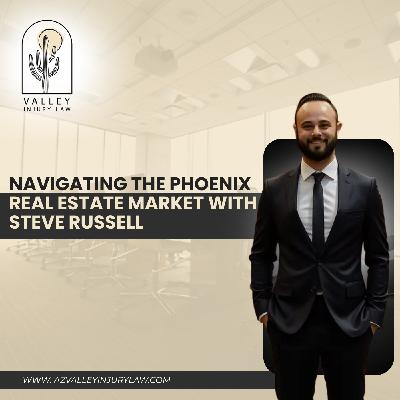 Navigating the Phoenix Real Estate Market with Steve Russell