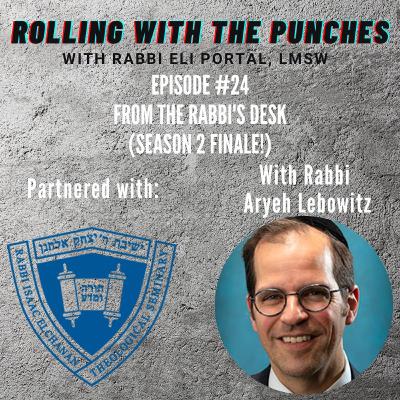 E 24: From the Rabbi's Desk (Season 2 Finale) with Rabbi Aryeh Lebowitz E 24: From the Rabbi's Desk (Season 2 Finale) with Rabbi Aryeh Lebowitz