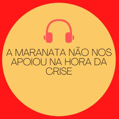 (Tm) 24 - A Maranata não nos apoiou na hora da crise