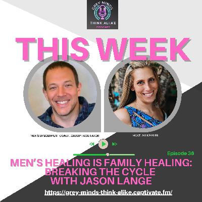 Episode 36: Exploring Men's Mental Health to Build Healthy Families with Jason Lange Episode 36: Exploring Men's Mental Health to Build Healthy Families with Jason Lange